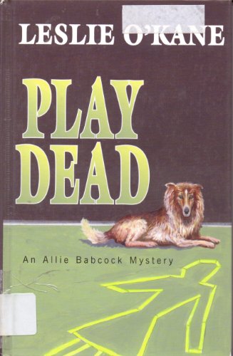 Stock image for Play Dead: An Allie Babcock Mystery Number 1 O'Kane, Leslie for sale by Turtlerun Mercantile