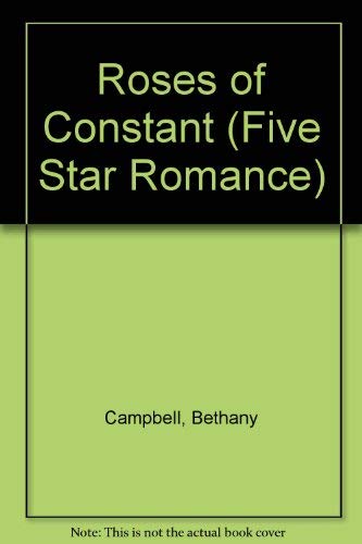 The Roses of Constant (Five Star Standard Print Romance) (9780786223527) by Campbell, Bethany