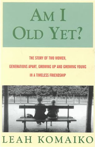 Beispielbild fr Am I Old Yet?: The Story of Two Women, Generations Apart, Growing Up and Growing Young in a Timeless Friendship zum Verkauf von ThriftBooks-Dallas