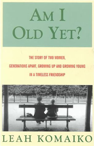 9780786224302: Am I Old Yet? The Story of Two Women, Generations Apart, Growing Up and Growing Young in a Timeless Friendship