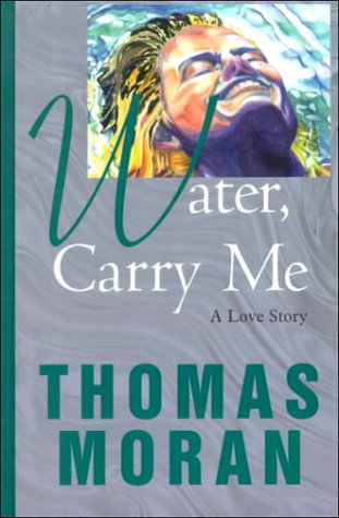 Stock image for Water, Carry Me by Thomas Moran (2000, Hardcover, Large Type) : Thomas Moran (2000) for sale by Streamside Books