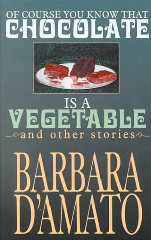 Of Course You Know That Chocolate Is a Vegetable and Other Stories (Five Star First Edition Mystery Series) (9780786225392) by D'Amato, Barbara