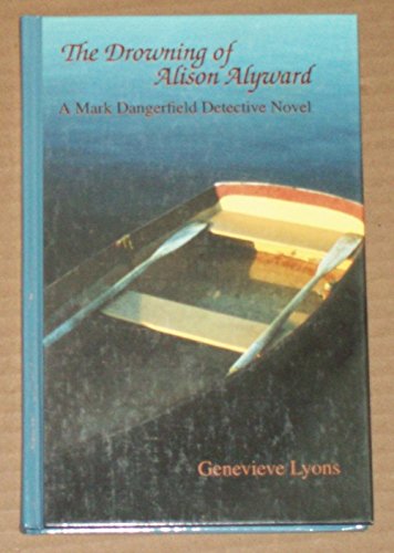 Stock image for The Drowning of Alison Alyward: A Mark Dangerfield Detective Novel for sale by MLC Books
