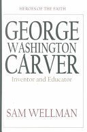 George Washington Carver: Inventor and Naturalist (9780786230655) by Wellman, Sam