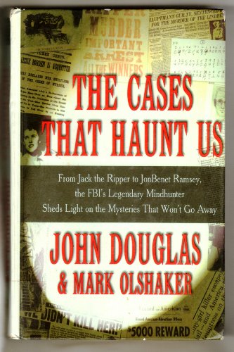 Stock image for The Cases That Haunt Us: From Jack the Ripper to Jonbenet Ramsey, the Fbi's Legendary Mindhunter Sheds Light on the Mysteries That Won't Go Away for sale by SecondSale