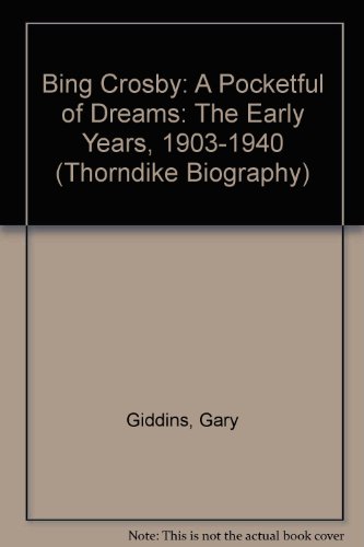 Beispielbild fr Bing Crosby : A Pocketful of Dreams - the Early Years, 1903-1940 zum Verkauf von Better World Books