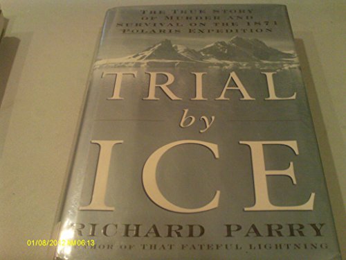 9780786234509: Trial by Ice: The True Story of Murder and Survival on the 1871 Polaris Expedition (Thorndike Press Large Print Adventure Series)