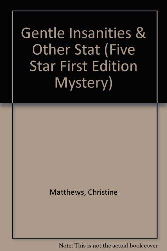 Gentle Insanities and Other States of Mind (Five Star First Edition Mystery Series) (9780786235551) by Matthews, Christine