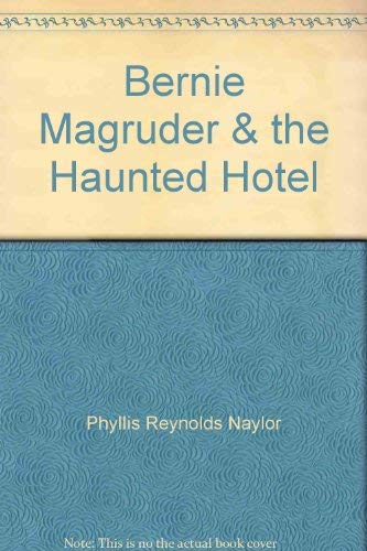 Bernie Magruder & the Haunted Hotel (9780786236008) by Phyllis Reynolds Naylor