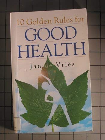 10 Golden Rules for Good Health (9780786236947) by De Vries, Jan