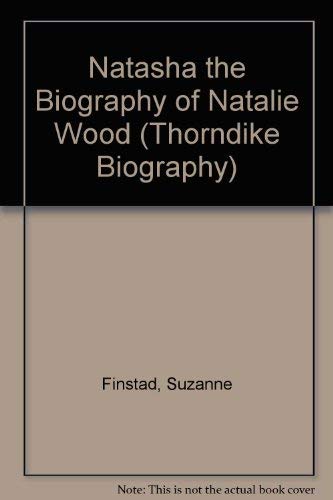 9780786237357: Natasha: The Biography of Natalie Wood (Thorndike Press Large Print Biography Series)