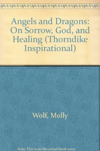 Angels & Dragons: On Sorrow, God, and Healing (9780786240326) by Wolf, Molly