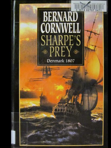 Stock image for Sharpe's Prey: Richard Sharpe & the Expedition to Denmark, 1807 (Richard Sharpe's Adventure Series #5) for sale by Irish Booksellers