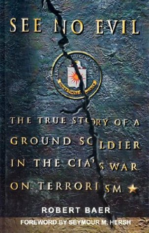 Stock image for See No Evil: The True Story of a Ground Soldier in the CIA's War on Terrorism for sale by GoldBooks