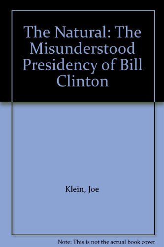Imagen de archivo de The Natural : The Misunderstood Presidency of Bill Clinton a la venta por Better World Books