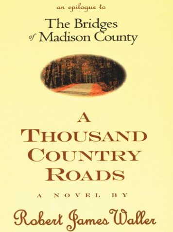 Beispielbild fr A Thousand Country Roads : An Epilogue to the Bridges of Madison County zum Verkauf von Better World Books