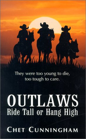 Outlaws: Ride Tall or Hang High (9780786244669) by Cunningham, Chet