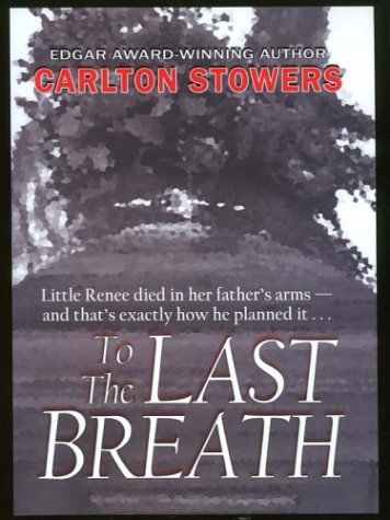 To the Last Breath: Three Women Fight for the Truth Behind a Child's Tragic Murder (9780786247363) by Stowers, Carlton