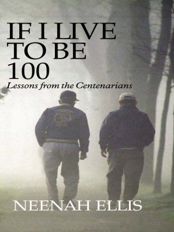 Imagen de archivo de If I Live to Be 100: Lessons from the Centenarians (Thorndike Press Large Print Senior Lifestyles Series) a la venta por AwesomeBooks