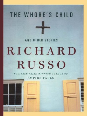 The Whore's Child: And Other Stories (9780786248902) by Russo, Richard