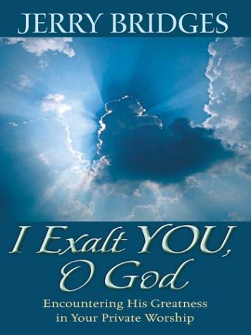 I Exalt You, O God: Encountering His Greatness in Your Private Worship (9780786249497) by Bridges, Jerry