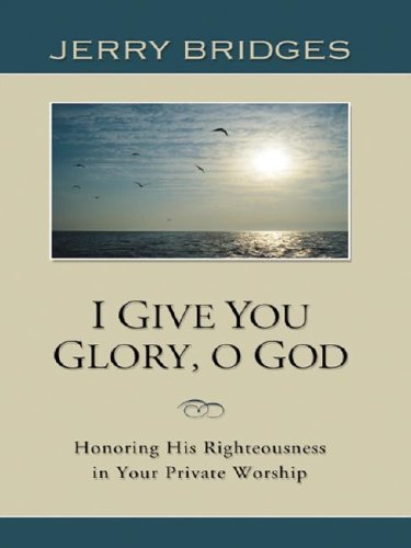 9780786249503: I Give You Glory, O God: Honoring His Righteousness in Your Private Worship