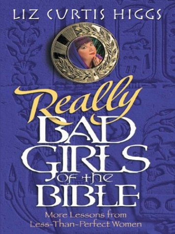 Beispielbild fr Really Bad Girls of the Bible : More Lessons from Less-Than-Perfect Women zum Verkauf von Better World Books