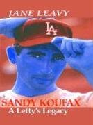9780786250707: Sandy Koufax: A Lefty's Legacy