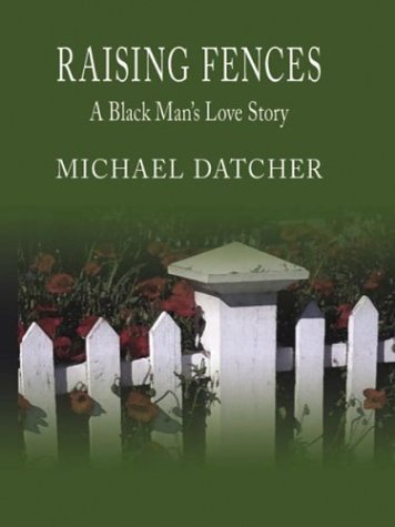 9780786253586: Raising Fences: A Black Man's Love Story