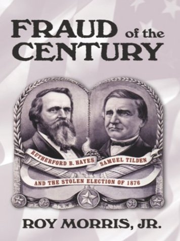 9780786254033: Fraud of the Century: Rutherford B. Hayes, Samuel Tilden, and the Stolen Election of 1876