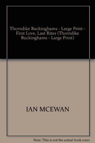 Stock image for THORNDIKE BUCKINGHAMS - LARGE PRINT - FIRST LOVE, LAST RITES (THORNDIKE BUCKINGHAMS - LARGE PRINT) for sale by AwesomeBooks