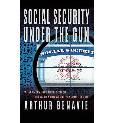 Social Security Under the Gun: What Every Informed Citizen Needs to Know About Pension Reform