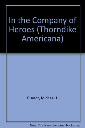 Beispielbild fr In the Company of Heroes : A True Story of Black Hawk Pilot Michael Durant and the Men Who Fought and Fell at Mogadishu zum Verkauf von Better World Books