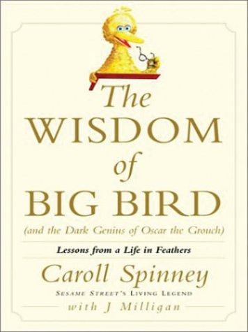 Stock image for The Wisdom of Big Bird : Lessons from a Life in Feathers for sale by Better World Books