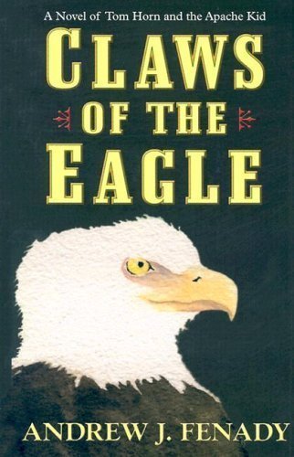 Stock image for Claws of the Eagle : A Novel of Tom Horn and the Apache Kid for sale by Better World Books