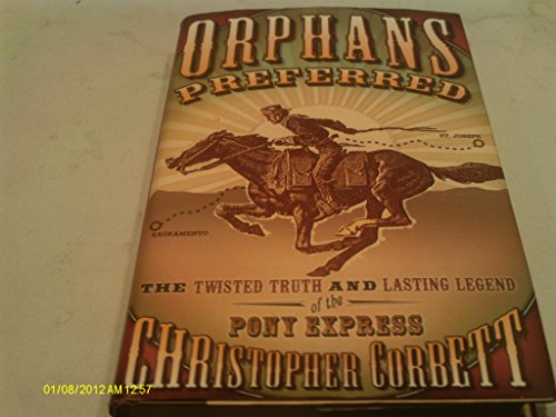 9780786259625: Orphans Preferred: The Twisted Truth and Lasting Legend Of The Pony Express