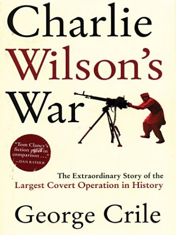 Stock image for Charlie Wilson's War: The Extraordinary Story of the Largest Covert Operation in History for sale by ThriftBooks-Atlanta