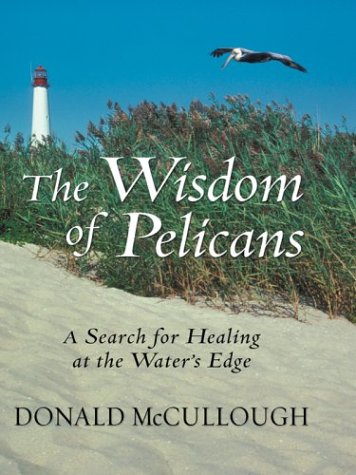 9780786260782: The Wisdom of Pelicans: A Search for Healing at the Water's Edge (Thorndike Large Print Inspirational Series)