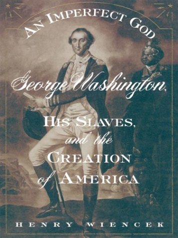 Beispielbild fr An Imperfect God : George Washington, His Slaves, and the Creation of America zum Verkauf von Better World Books