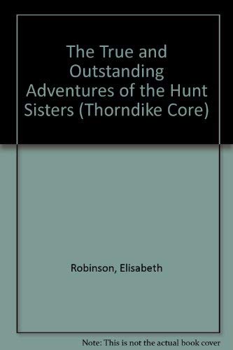 9780786261635: The True and Outstanding Adventures of the Hunt Sisters (Thorndike Press Large Print Core Series)
