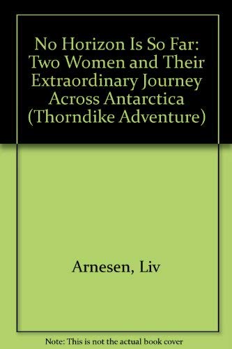 No Horizon Is So Far: Two Women and Their Extraordinary Journey Across Antarctica (9780786262953) by Ann Bancroft