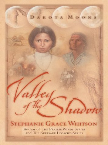 Valley of the Shadow (Dakota Moons Series #1) (9780786263592) by Stephanie Grace Whitson