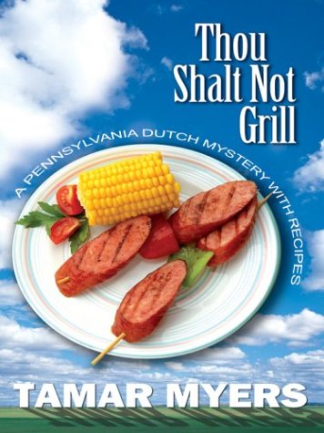 Thou Shalt Not Grill: A Pennsylvania Dutch Mystery With Recipes (9780786264070) by Tamar Myers