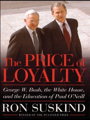 9780786265329: The Price of Loyalty: George W. Bush, the White House, and the Education of Paul O'Neil