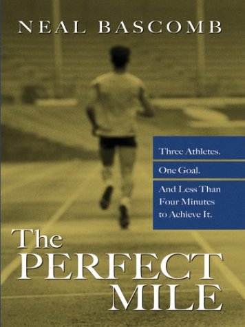 9780786265411: The Perfect Mile: Three Athletes, One Goal, and Less Than Four Minutes to Achieve It (Thorndike Press Large Print Basic Series)