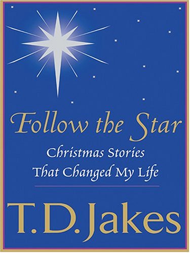 Follow The Star: Christmas Stories That Changed My Life (9780786266142) by T. D. Jakes