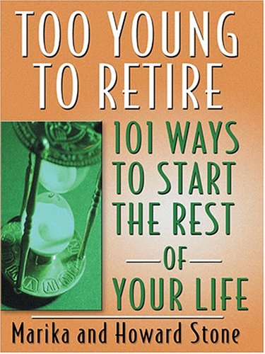 9780786268085: Too Young to Retire: 101 Ways to Start the Rest of Your Life