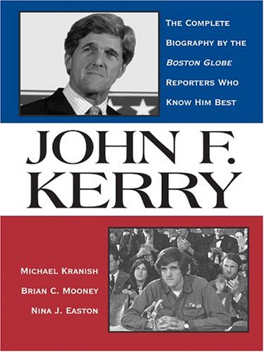 Stock image for John F. Kerry : The Complete Biography by the Boston Globe Reporters Who Know Him Best for sale by Better World Books