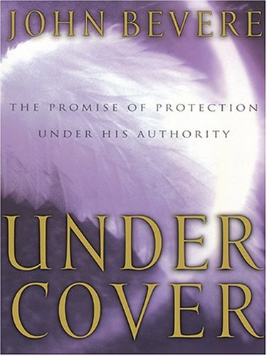 Under Cover: The Promise Of Protection Under His Authority (9780786268900) by John Bevere