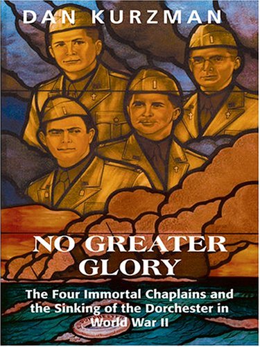 9780786269013: No Greater Glory: The Four Immortal Chaplains And The Sinking Of The Dorchester In World War Ii